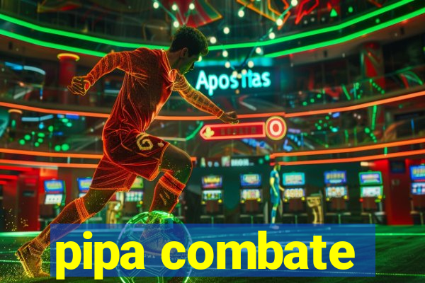 pipa combate